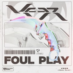 Veer - FOUL PLAY