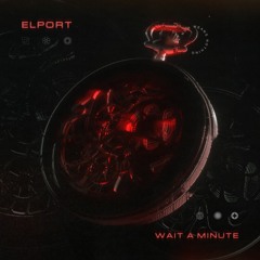 ELPORT - Wait a Minute