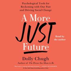 Kindle⚡online✔PDF A More Just Future: Psychological Tools for Reckoning with Our Past and Drivi