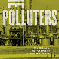 DOWNLOAD EPUB 📖 The Polluters: The Making of Our Chemically Altered Environment by