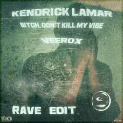 Kendrick lamar - Bitch dont kill my Vibe (Veerox Rave Edit)