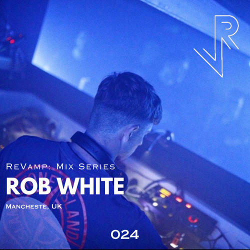 ReVamp: Mix Series | Rob White | 024