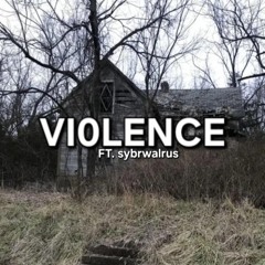 VI0LENCE!! Ft. sybrwalrus (prod. killkodes)