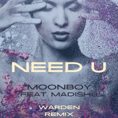 MOONBOY - Need U -(feat. Madishu) [Warden Remix]
