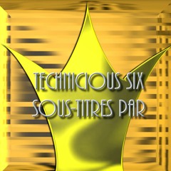 TECHNICIOUS SIX SOUS - TITRES PAR