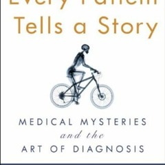 Get PDF Every Patient Tells a Story: Medical Mysteries and the Art of Diagnosis by  Lisa Sanders