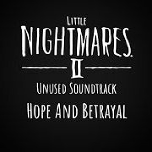 Little Nightmares II Unused Soundtrack - Hope And Betrayal