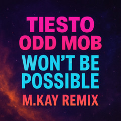 Tiesto , Odd mob - Won't be possible (M.KAY REMIX)
