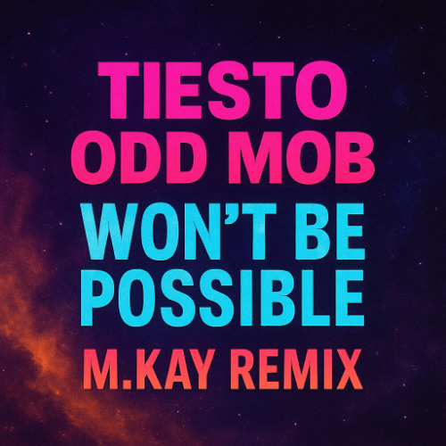 Tiesto , Odd mob - Won't be possible (M.KAY REMIX)