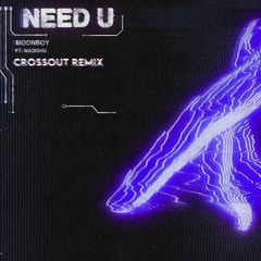 Moonboy - Need U (Crossout Remix)