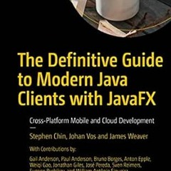 [View] PDF EBOOK EPUB KINDLE The Definitive Guide to Modern Java Clients with JavaFX: