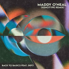 Maddy O’Neal - Back to Basics Feat. Def3 - (Xenotype remix)
