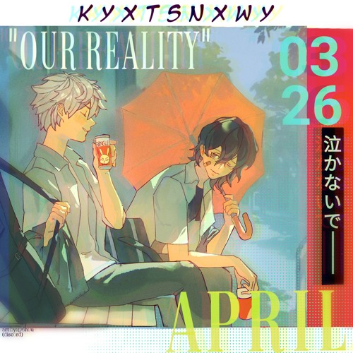 Our Reality +ilyporo, crykou, kid sora (mis4ortune x wasterr)