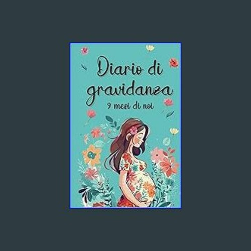 Stream {DOWNLOAD} ❤ Diario di Gravidanza: 9 mesi di ricordi ed emozioni da  custodire (Italian Edition) 'F by Scholleflotowq