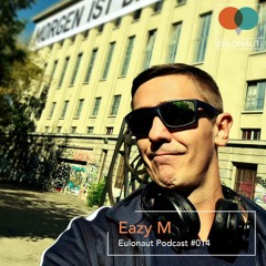 Eulonaut Podcast #014 - by Eazy M
