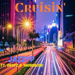 Cruisin Ft Dropz and ShoreGodd