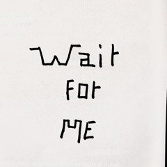 Wait for me