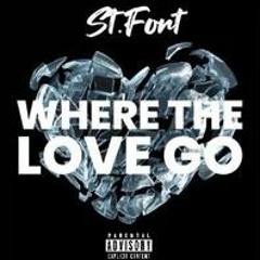 WHERE THE LOVE GO - ST FORT