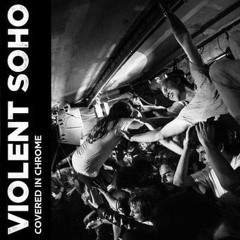 Covered In Chrome Violent Soho Will I drive out in the night?