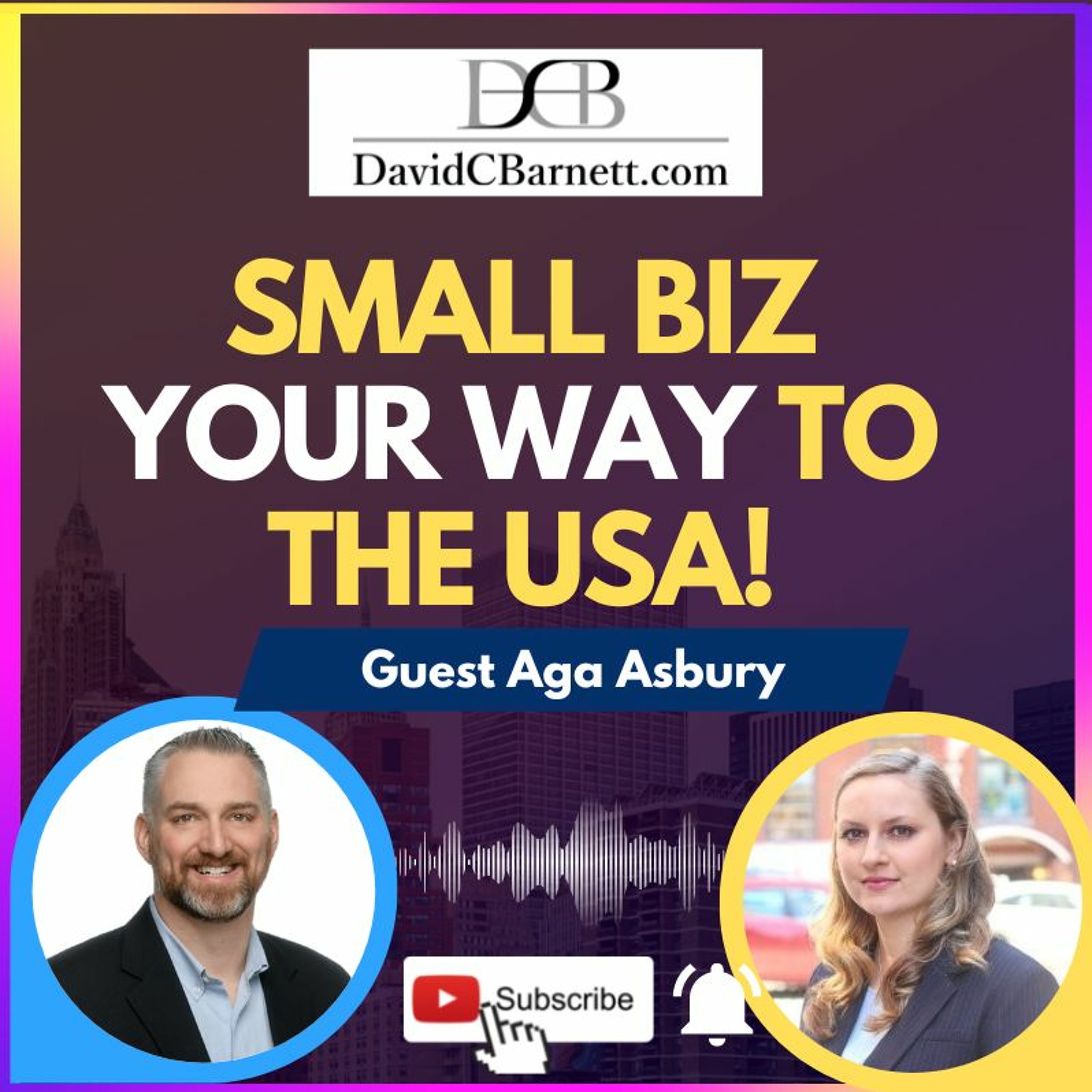LIVE - Aga Asbury- E-2 Visa -Small Biz Your Way To The USA!