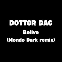 Dottor Dag - Belive (Mondo Dark remix)