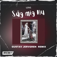 LOV1 - Säg mig nu (Gustav Jervgren Remix)