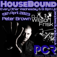 HouseBound - 19th April 2023 .. Ft. Peter Brown