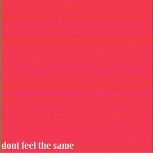 DON'T FEEL THE SAME