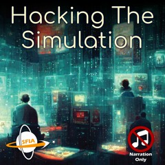 Hacking The Simulation (Narration Only)