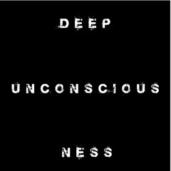 Deep Unconsciousness