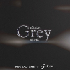 Kölsch - Grey (KEV LAVIGNE & SIXTONE Remix)