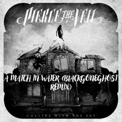 PIERCE THE VEIL - A MATCH IN WATER (BLACKGONEGHOST REMIX REMASTERED)