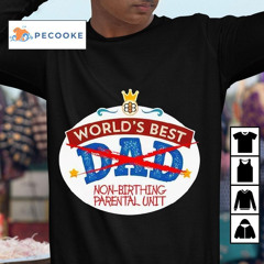 World's Best Non-birthing Parental Unit Shirt