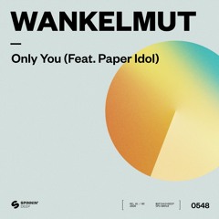 Wankelmut - Only You (feat. Paper Idol) [OUT NOW]
