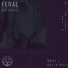 Feral Mix Series Vol. 003 W/ Dolla Hilz & Wraz