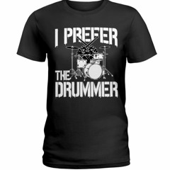 I Prefer The Drummer T-shirt