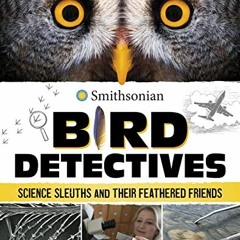 [Read] [EPUB KINDLE PDF EBOOK] Bird Detectives: Science Sleuths and Their Feathered F
