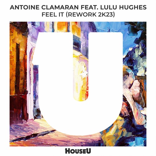 Antoine Clamaran Feat. Lulu Hughes - Feel It (Rework 2k23)
