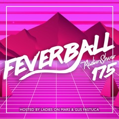 Feverball Radio Show 175 By Ladies On Mars & Gus Fastuca