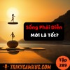 Tập 289: Sống Cuộc Đời Nhiều Vai