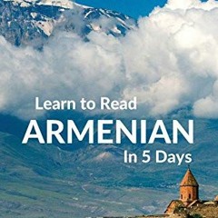 Get [PDF EBOOK EPUB KINDLE] Learn to Read Armenian in 5 Days by  Alex Hakobyan 🎯