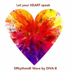 Let your HEART speak 5Rhythms® Wave