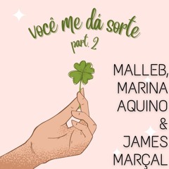 malleb, Marina Aquino & James Marçal - você me dá sorte (part.2)