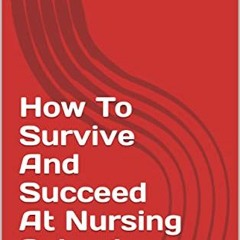 [ACCESS] [EPUB KINDLE PDF EBOOK] How To Survive And Succeed At Nursing School by  Mitzi Bass 📩