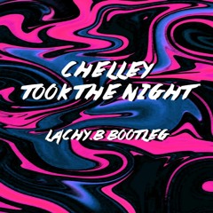 Chelley - Took The Night (LACHY.B Booty)