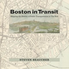 Kindle⚡online✔PDF Boston in Transit: Mapping the History of Public Transportation in The Hub