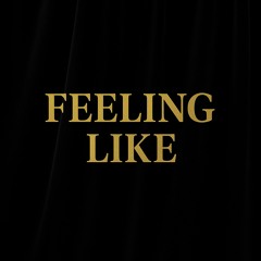 Feeling like