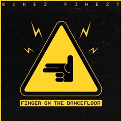 BUKEZ FINEZT - FINGER ON THE DANCEFLOOR (OUT NOW!!!)
