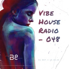 Vibe House Radio 048 - 10.18.23