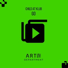 CHILD AT KLUB - Go (Original Mix)